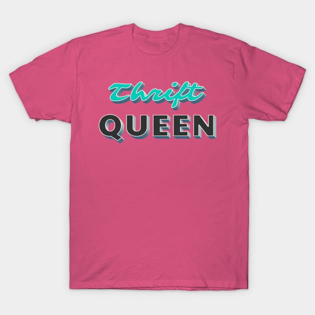 Thrift Queen T-Shirt by wmbarry